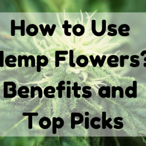 How to Use Hemp Flowers