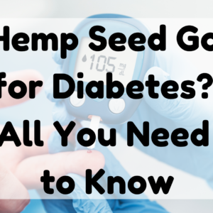 Is Hemp Seed Good For Diabetes