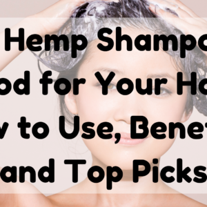 Is Hemp Shampoo Good for Your Hair