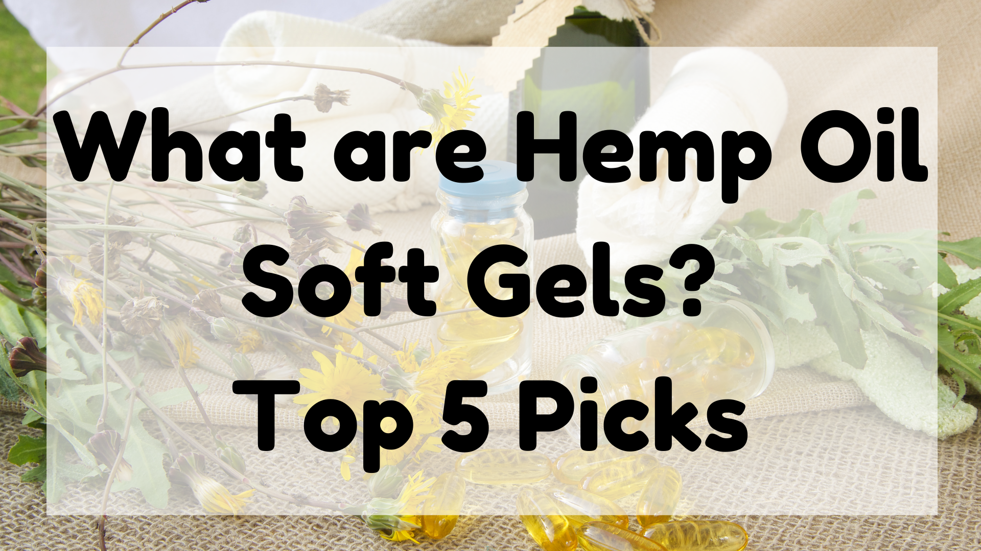 What Are Hemp Oil Soft Gels