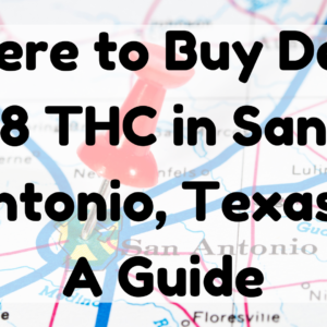 Delta 8 THC in San Antonio, Texas
