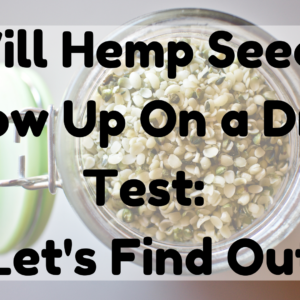 Will Hemp Seeds Show Up On a Drug Test