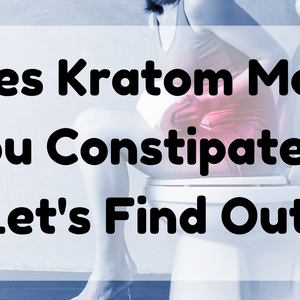 Featured Image (Does Kratom Make You Constipated)