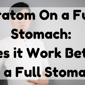 Featured Image (Kratom On A Full Stomach)