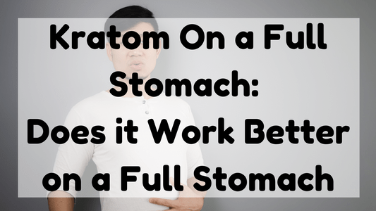 Featured Image (Kratom On A Full Stomach)