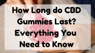How Long Do CBD Gummies Last