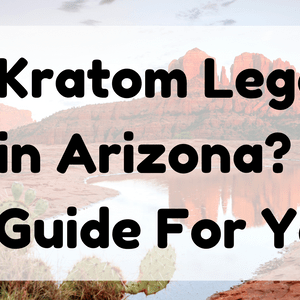 Is Kratom Legal In Arizona