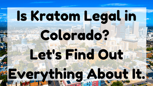 Is Kratom Legal In Colorado