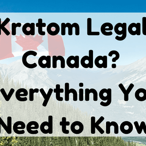 Is Kratom Legal in Canada