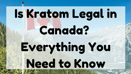 Is Kratom Legal in Canada